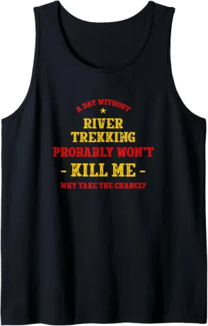 A Day Without River Trekking Won't Kill Me River Climbing Tank Top