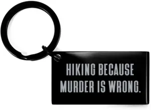 Hiking Gifts for Friends, Hiking Because Murder is Wrong, Fancy Hiking Keychain, Black Keyring from Friends, Outdoor Gear, Hiking Equipment, Hiking Boots, Camping Gear, Sleeping Bags, Tents