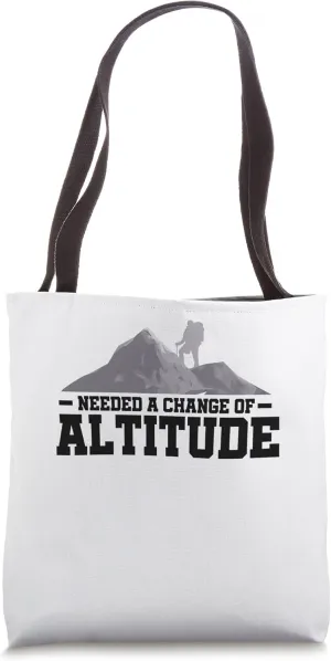 Needed A Change Of Altitude Hinking Mountaineering Hiker Tote Bag
