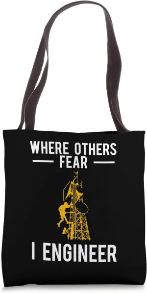 Where Other Fear I Engineer Tower Climber Tote Bag