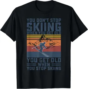 You Don't Stop Skiing When You Get Old Skier Skiing Lover T-Shirt
